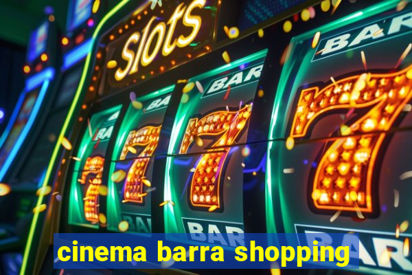 cinema barra shopping